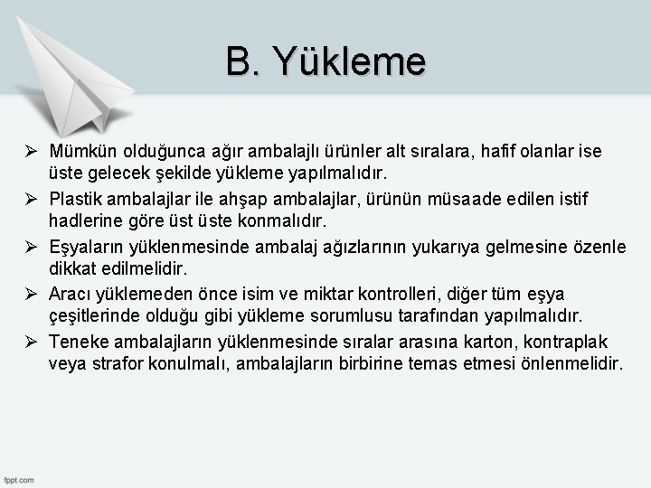 B. Yükleme Ø Mümkün olduğunca ağır ambalajlı ürünler alt sıralara, hafif olanlar ise üste B. Yükleme Ø Mümkün olduğunca ağır ambalajlı ürünler alt sıralara, hafif olanlar ise üste