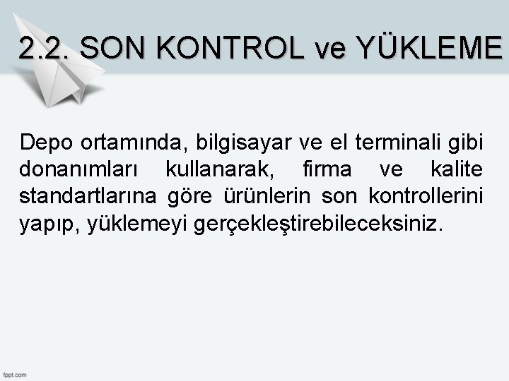 2. 2. SON KONTROL ve YÜKLEME Depo ortamında, bilgisayar ve el terminali gibi donanımları 2. 2. SON KONTROL ve YÜKLEME Depo ortamında, bilgisayar ve el terminali gibi donanımları