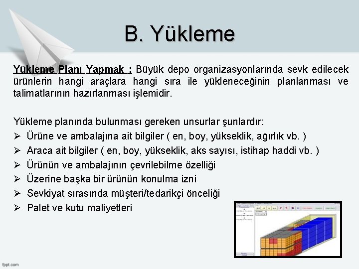 B. Yükleme Planı Yapmak : Büyük depo organizasyonlarında sevk edilecek ürünlerin hangi araçlara hangi B. Yükleme Planı Yapmak : Büyük depo organizasyonlarında sevk edilecek ürünlerin hangi araçlara hangi