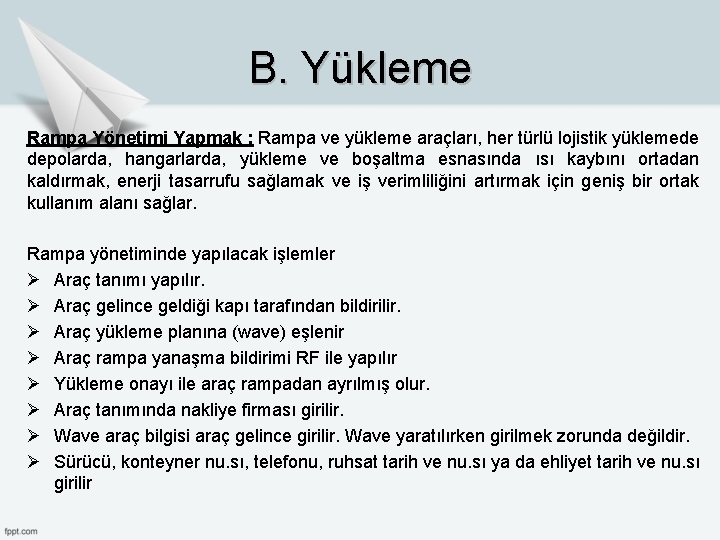 B. Yükleme Rampa Yönetimi Yapmak : Rampa ve yükleme araçları, her türlü lojistik yüklemede B. Yükleme Rampa Yönetimi Yapmak : Rampa ve yükleme araçları, her türlü lojistik yüklemede