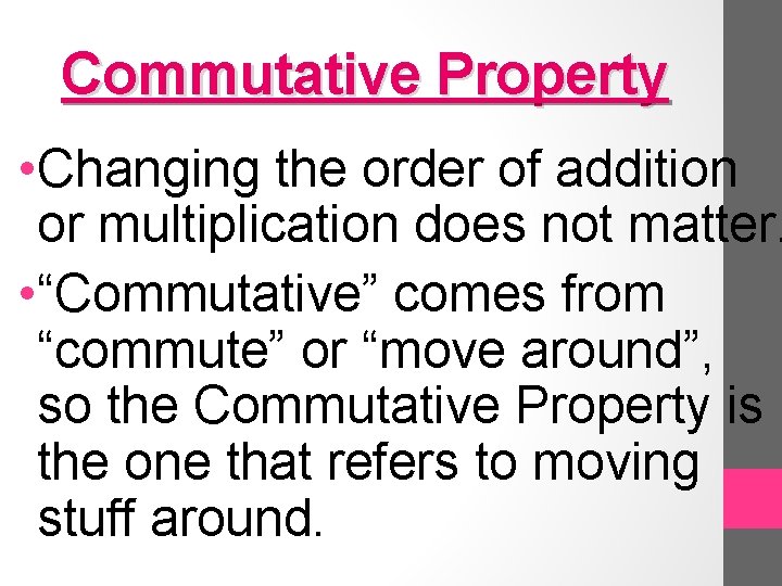 Commutative Property • Changing the order of addition or multiplication does not matter. •