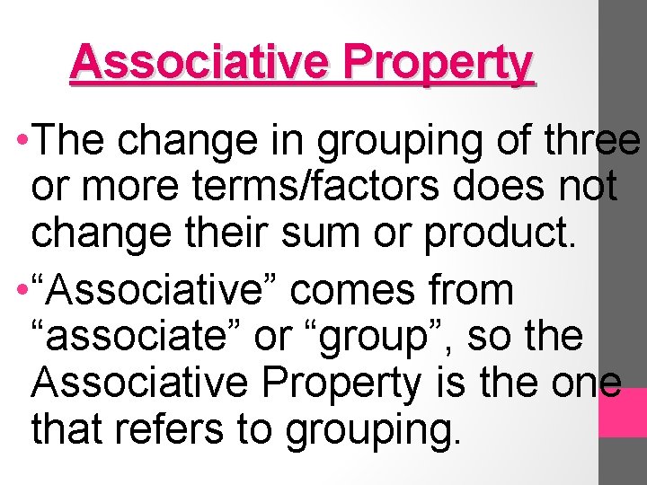 Associative Property • The change in grouping of three or more terms/factors does not
