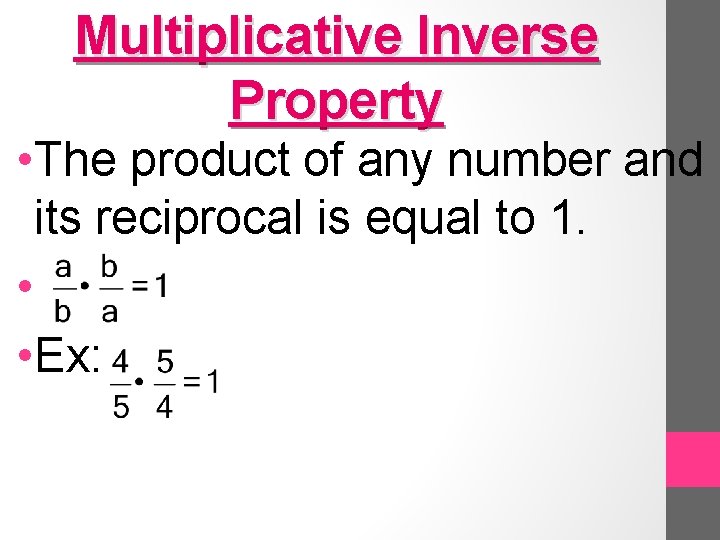 Multiplicative Inverse Property • The product of any number and its reciprocal is equal