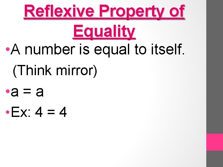Reflexive Property of Equality • A number is equal to itself. (Think mirror) •