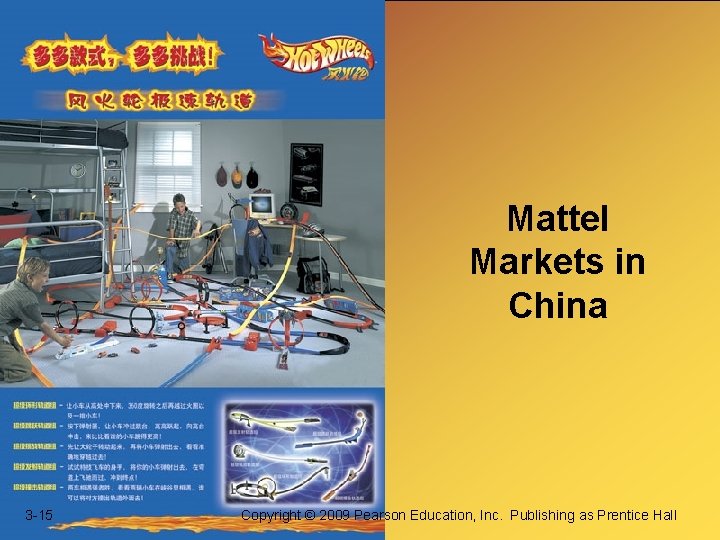 Mattel Markets in China 3 -15 Copyright © 2009 Pearson Education, Inc. Publishing as