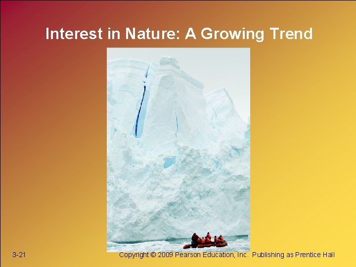 Interest in Nature: A Growing Trend 3 -21 Copyright © 2009 Pearson Education, Inc.