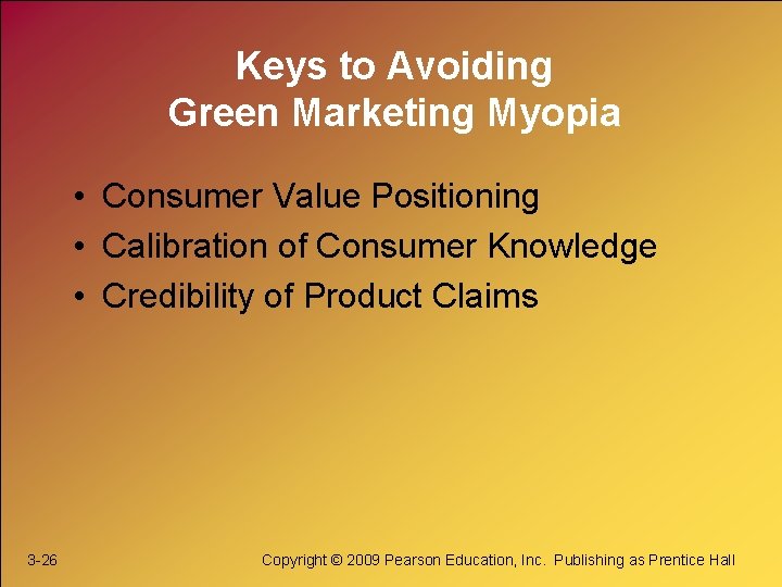 Keys to Avoiding Green Marketing Myopia • Consumer Value Positioning • Calibration of Consumer