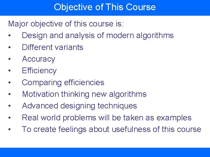 Objective of This Course Major objective of this course is: • Design and analysis
