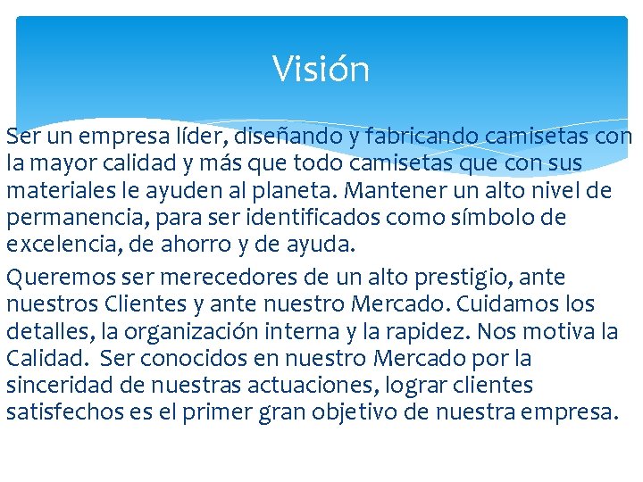 Visión Ser un empresa líder, diseñando y fabricando camisetas con la mayor calidad y