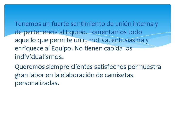 Tenemos un fuerte sentimiento de unión interna y de pertenencia al Equipo. Fomentamos todo