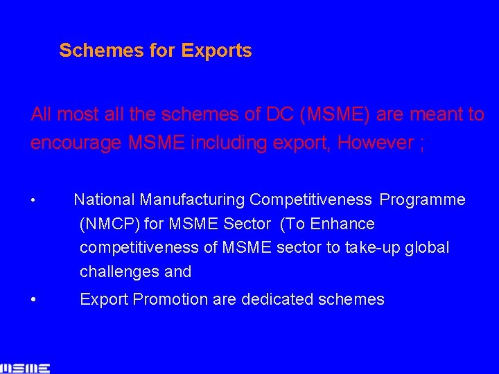 Schemes for Exports All most all the schemes of DC (MSME) are meant to