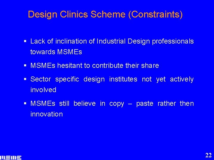 Design Clinics Scheme (Constraints) § Lack of inclination of Industrial Design professionals towards MSMEs