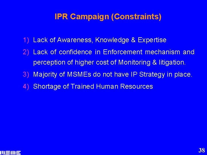 IPR Campaign (Constraints) 1) Lack of Awareness, Knowledge & Expertise 2) Lack of confidence