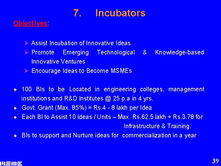 7. Incubators Objectives: Ø Assist Incubation of Innovative Ideas Ø Promote Emerging Technological Innovative