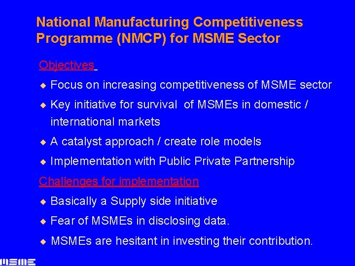 National Manufacturing Competitiveness Programme (NMCP) for MSME Sector Objectives ¨ Focus on increasing competitiveness