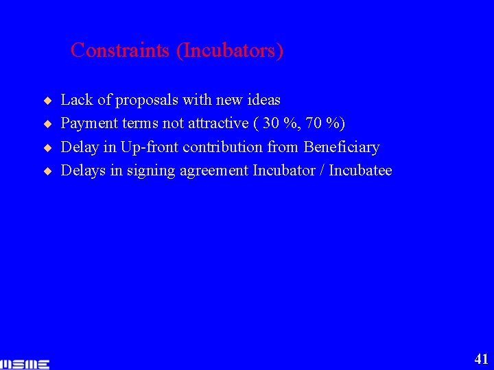 Constraints (Incubators) ¨ Lack of proposals with new ideas ¨ Payment terms not attractive