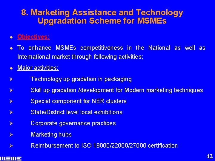 8. Marketing Assistance and Technology Upgradation Scheme for MSMEs ¨ Objectives: ¨ To enhance