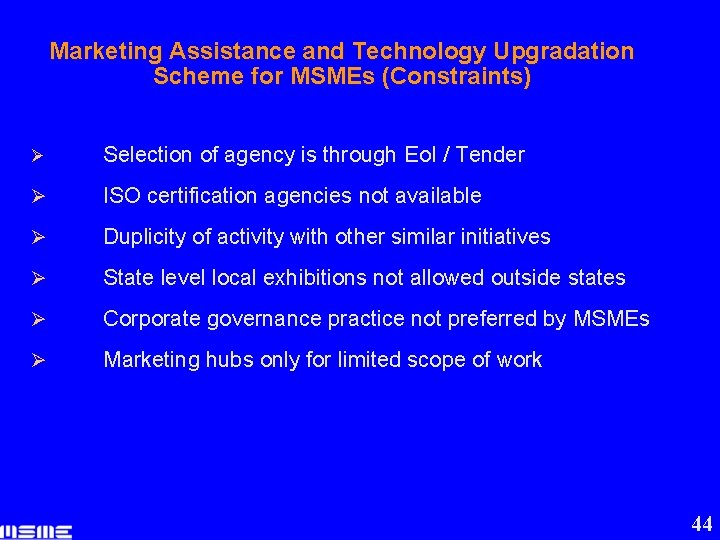 Marketing Assistance and Technology Upgradation Scheme for MSMEs (Constraints) Ø Selection of agency is