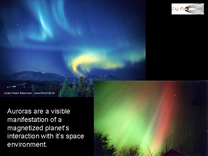 Auroras are a visible manifestation of a magnetized planet’s interaction with it’s space environment.