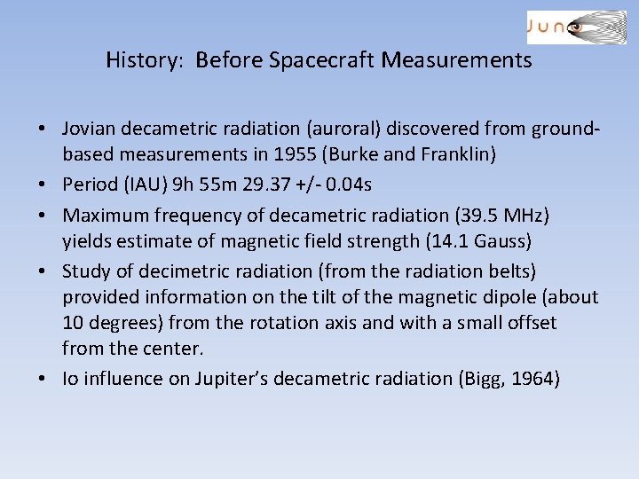 History: Before Spacecraft Measurements • Jovian decametric radiation (auroral) discovered from groundbased measurements in