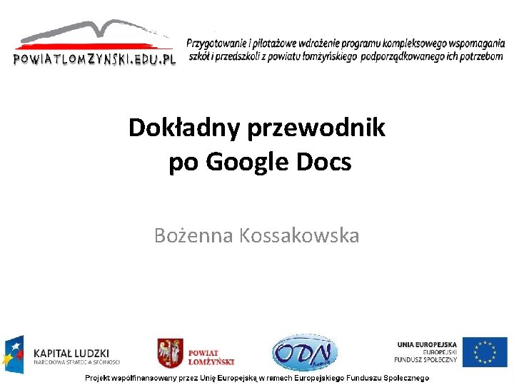 Dokładny przewodnik po Google Docs Bożenna Kossakowska 