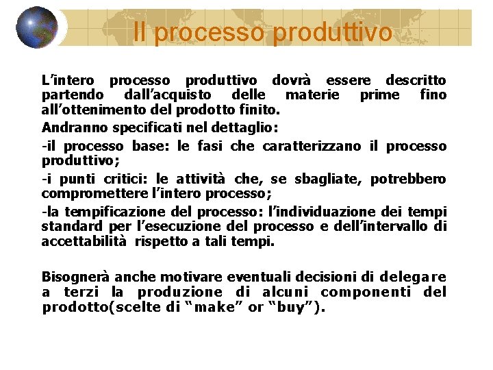 Il processo produttivo L’intero processo produttivo dovrà essere descritto partendo dall’acquisto delle materie prime