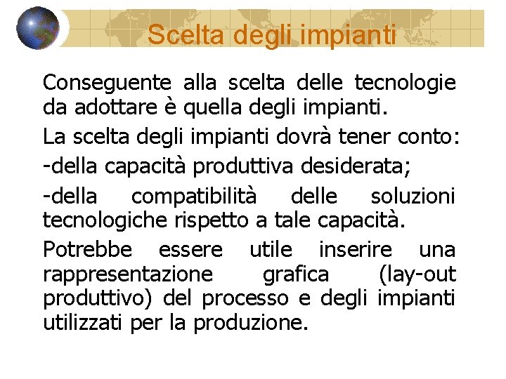 Scelta degli impianti Conseguente alla scelta delle tecnologie da adottare è quella degli impianti.