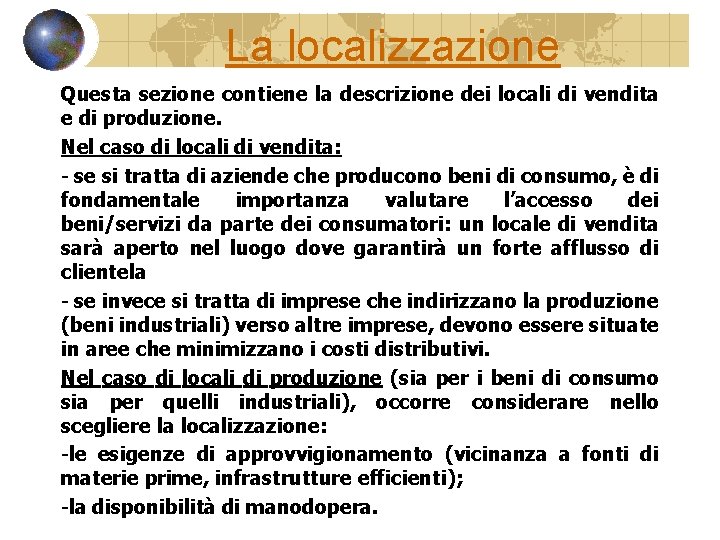 La localizzazione Questa sezione contiene la descrizione dei locali di vendita e di produzione.