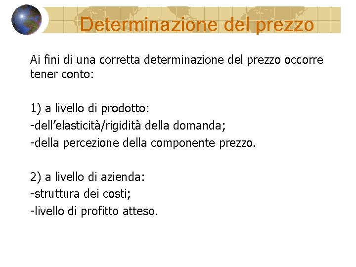 Determinazione del prezzo Ai fini di una corretta determinazione del prezzo occorre tener conto: