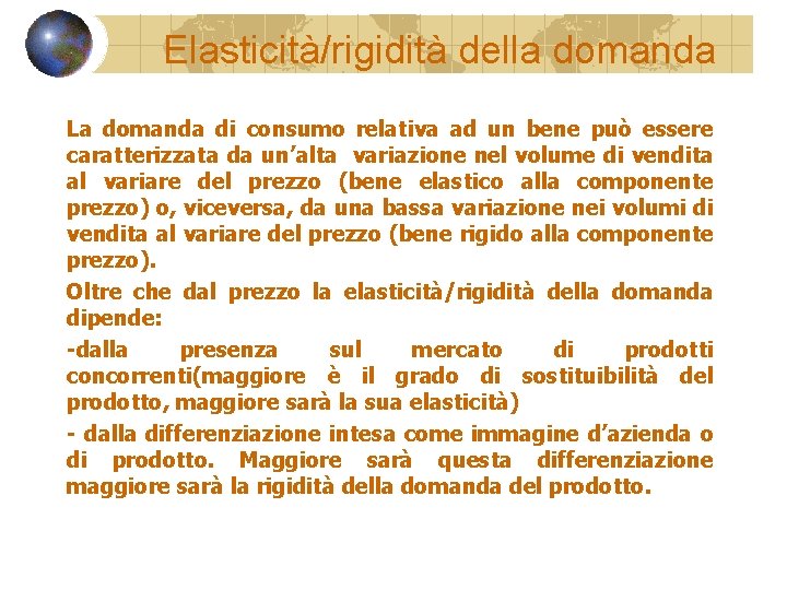 Elasticità/rigidità della domanda La domanda di consumo relativa ad un bene può essere caratterizzata