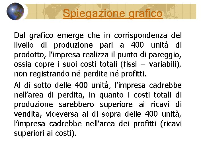 Spiegazione grafico Dal grafico emerge che in corrispondenza del livello di produzione pari a