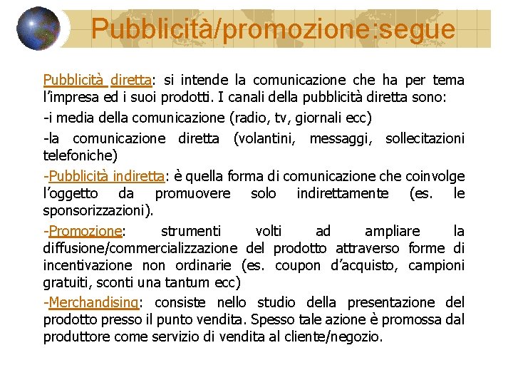 Pubblicità/promozione: segue Pubblicità diretta: si intende la comunicazione che ha per tema l’impresa ed