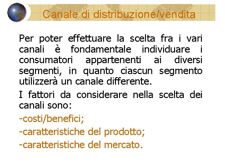 Canale di distribuzione/vendita Per poter effettuare la scelta fra i vari canali è fondamentale