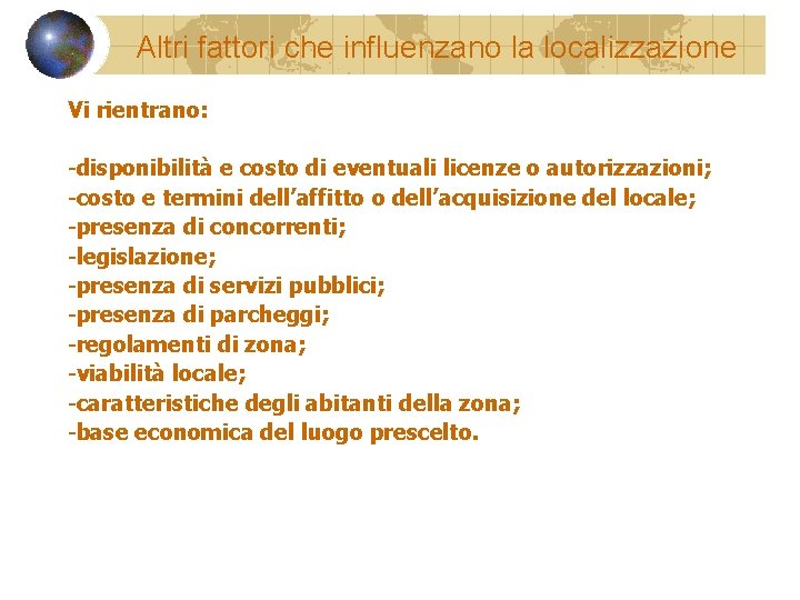 Altri fattori che influenzano la localizzazione Vi rientrano: -disponibilità e costo di eventuali licenze