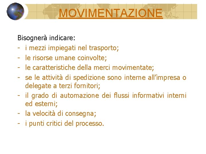 MOVIMENTAZIONE Bisognerà indicare: - i mezzi impiegati nel trasporto; - le risorse umane coinvolte;