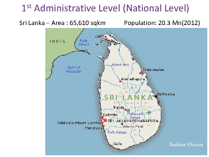 1 st Administrative Level (National Level) Sri Lanka – Area : 65, 610 sqkm