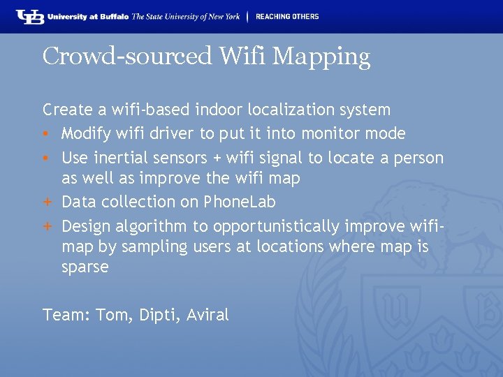Crowd-sourced Wifi Mapping Create a wifi-based indoor localization system • Modify wifi driver to