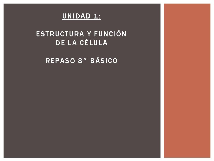 UNIDAD 1: ESTRUCTURA Y FUNCIÓN DE LA CÉLULA REPASO 8° BÁSICO UNIDAD 1: ESTRUCTURA Y FUNCIÓN DE LA CÉLULA REPASO 8° BÁSICO
