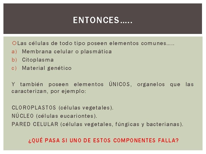 ENTONCES…. . Las células de todo tipo poseen elementos comunes…. . a) Membrana celular ENTONCES…. . Las células de todo tipo poseen elementos comunes…. . a) Membrana celular