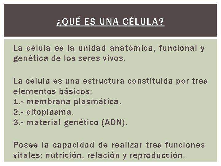 ¿QUÉ ES UNA CÉLULA? La célula es la unidad anatómica, funcional y genética de ¿QUÉ ES UNA CÉLULA? La célula es la unidad anatómica, funcional y genética de