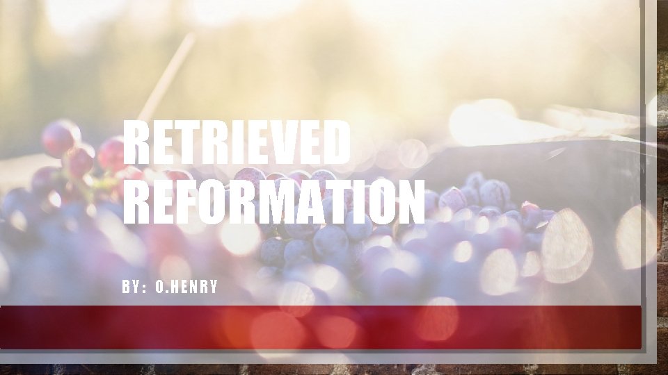 RETRIEVED REFORMATION BY: O. HENRY 