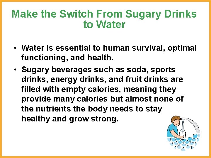 Make the Switch From Sugary Drinks to Water • Water is essential to human