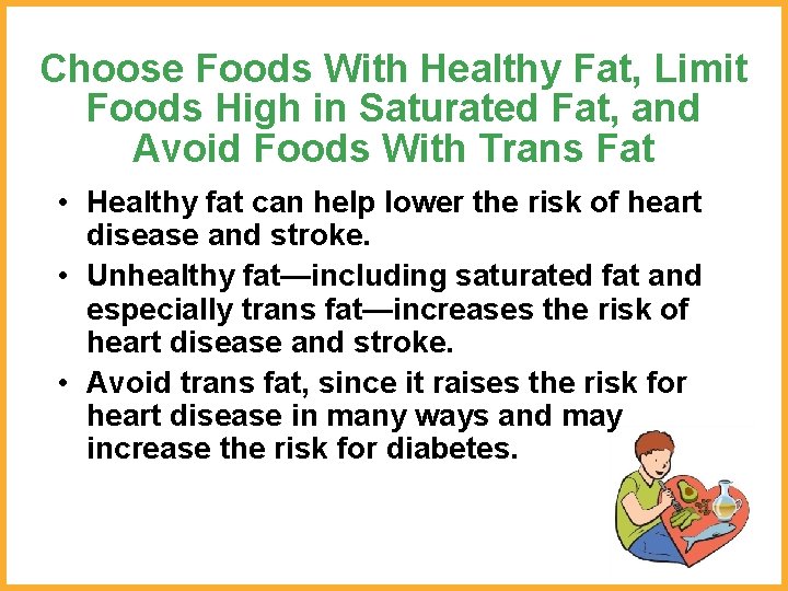 Choose Foods With Healthy Fat, Limit Foods High in Saturated Fat, and Avoid Foods