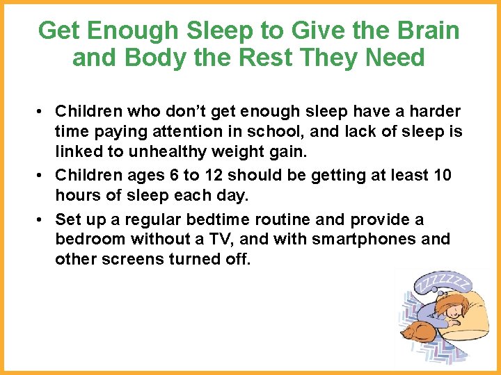 Get Enough Sleep to Give the Brain and Body the Rest They Need •