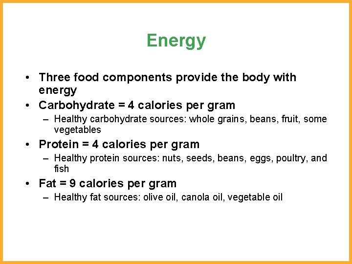 Energy • Three food components provide the body with energy • Carbohydrate = 4