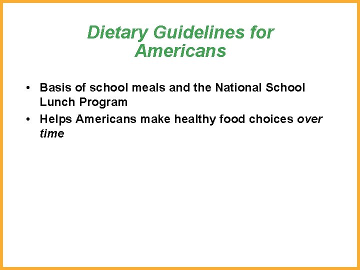 Dietary Guidelines for Americans • Basis of school meals and the National School Lunch