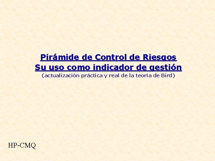 Pirámide de Control de Riesgos Su uso como indicador de gestión (actualización práctica y