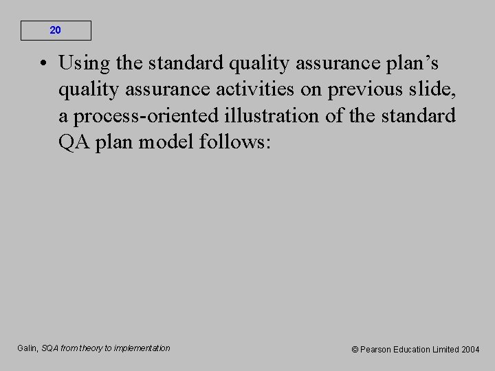 20 • Using the standard quality assurance plan’s quality assurance activities on previous slide,