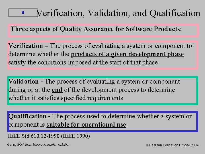 8 Verification, Validation, and Qualification Three aspects of Quality Assurance for Software Products: Verification