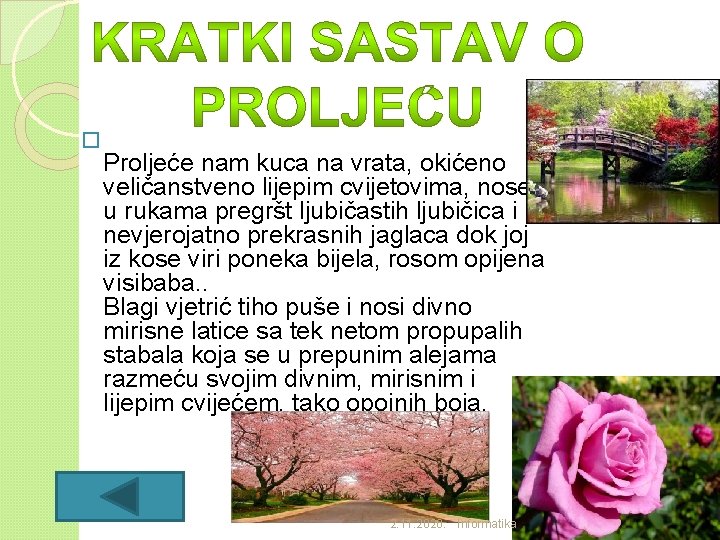 � Proljeće nam kuca na vrata, okićeno veličanstveno lijepim cvijetovima, noseći u rukama pregršt